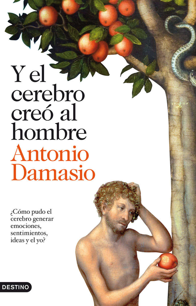 Y el cerebro creó al hombre: ¿Cómo pudo el cerebro generar emociones, sentimientos, ideas y el yo? – Antonio Damasio, Ferran Meler Ortí [ePub & Kindle]