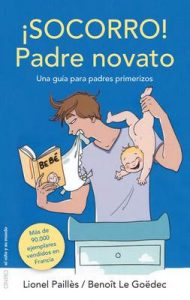 ¡Socorro! Padre novato: Una guía para padres primerizos – Lionel Paillès, Benoît Le Goëdec [ePub & Kindle]