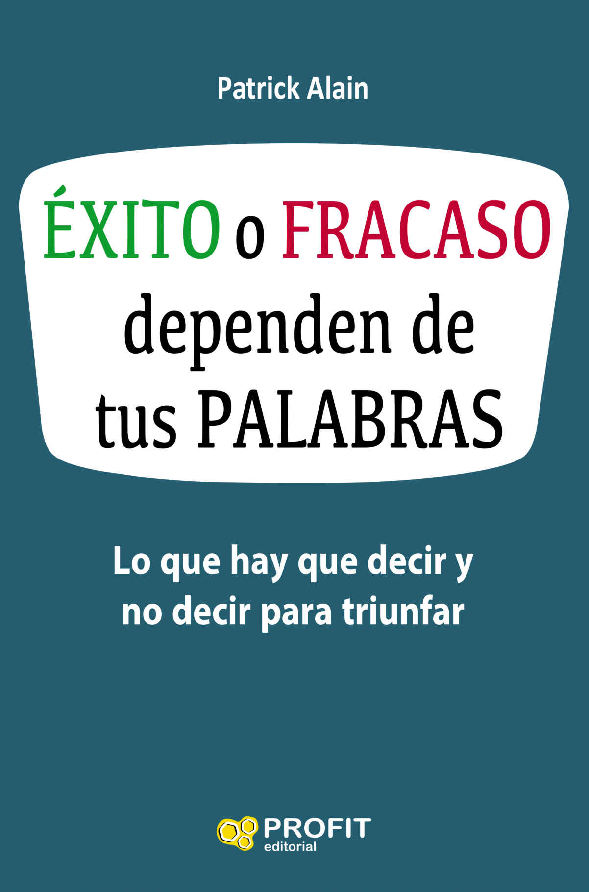 Éxito o Fracaso dependen de tus PALABRAS: Lo que hay que decir y no decir para triunfar – Patrick Alain [ePub & Kindle]