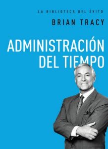 Administración del tiempo (La biblioteca del éxito) – Brian Tracy [ePub & Kindle]