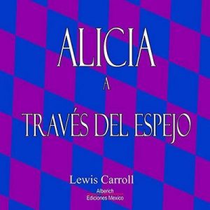 Alicia a traves del espejo – Lewis Carroll [Narrado por Joaquin Madrigal] [Audiolibro] [Español]
