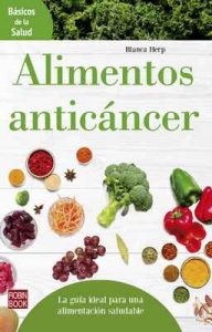 Alimentos anticáncer: La guía ideal para una alimentación saludable (Básicos de la Salud) – Blanca Herp [ePub & Kindle]