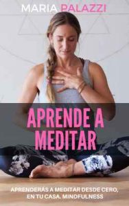 Aprende a Meditar: aprenderás a meditar desde cero, en tu casa. Mindfulness (Espiritualidad nº 1) – Maria Palazzi [ePub & Kindle]