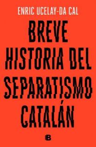 Breve historia del separatismo catalán – Enric Ucelay-da Cal [ePub & Kindle]