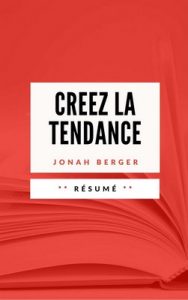 Creez La Tendance: Résumé en Français – Sébastien Tissier, Jonah Berger [ePub & Kindle] [French]