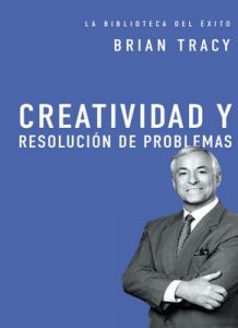 Creatividad y resolución de problemas (La biblioteca del éxito) – Brian Tracy [ePub & Kindle]
