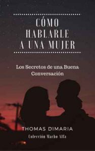 Cómo Hablarle a una Mujer: Los Secretos de una Buena Conversación (Macho Alfa) – Thomas DiMaria [ePub & Kindle]