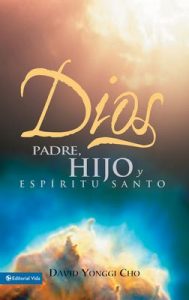 Dios Padre, Hijo y Espíritu Santo – David Yonggi Cho [ePub & Kindle]