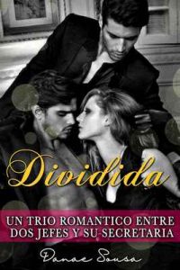 Dividida: Un trio romántico entre dos jefes y su secretaria – Danae Sousa [ePub & Kindle]