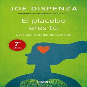 El placebo eres tú – Joe Dispenza [Narrado por Albert Cortés] [Audiolibro] [Español]