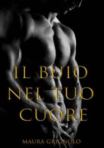 Il Buio Nel Tuo Cuore – Maura Grignolo [ePub & Kindle] [Italian]