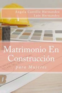 Matrimonio (para Mujeres): En Construcción – Ángela Castillo Hernandez, Luis Hernandez [ePub & Kindle]