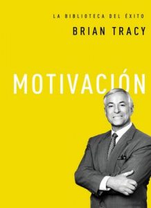 Motivación (La biblioteca del éxito) – Brian Tracy [ePub & Kindle]