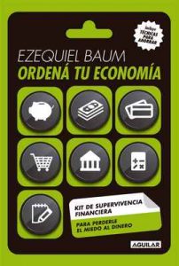 Ordená tu economía: Kit de supervivencia financiera para perderle el miedo al dinero – Ezequiel Baum [ePub & Kindle]