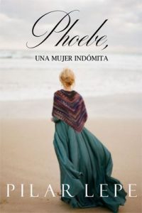 Phoebe, una mujer indómita – Pilar Lepe [ePub & Kindle]