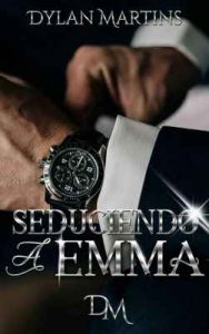 Seduciendo a Emma – Dylan Martins [ePub & Kindle]