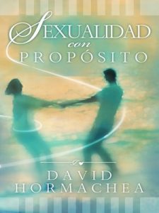 Sexualidad con propósito – David Hormachea [ePub & Kindle]