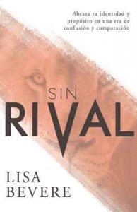 Sin Rival: Abraza tu Identidad y Propósito en una Era de Confusión y Comparación – Lisa Bevere [ePub & Kindle]