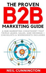 The Proven B2B Marketing Guide: Subtitle: A B2B Marketing Cheatsheet that Triple Leads, Sales, and Revenue + Checklists & Worksheets Included – Neil Cunnington [ePub & Kindle] [English]
