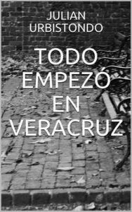 Todo empezó en Veracruz – Julián Urbistondo Romero [ePub & Kindle]