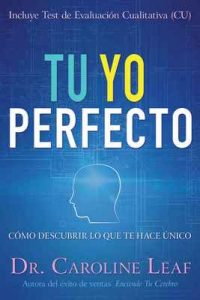 Tu Yo Perfecto: Cómo descubrir lo que te hace único – Caroline Leaf, Robert Turner, Avery Jackson [ePub & Kindle]