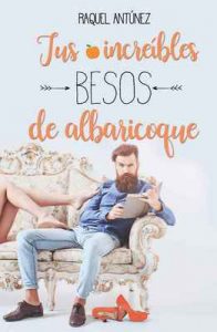 Tus increíbles besos de albaricoque (Serie Besos 2) – Raquel Antúnez [ePub & Kindle]