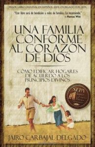 Una familia conforme al corazón de Dios Como edificar hogares de acuerdo a los principios divinos – Jairo Carbajal Delgado [ePub & Kindle]