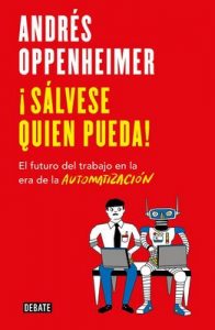 ¡Sálvese quien pueda!: El futuro del trabajo en la era de la automatización – Andres Oppenheimer [ePub & Kindle]
