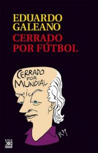 Cerrado por fútbol (Biblioteca Eduardo Galeano nº 23) – Eduardo Galeano [ePub & Kindle]