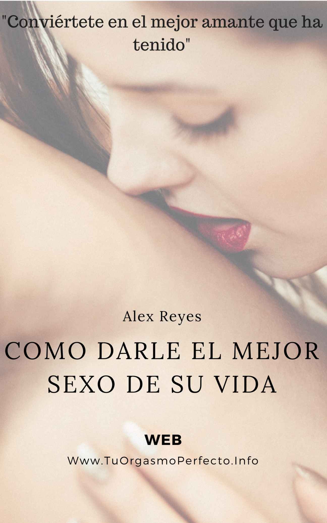 Como Darle el Mejor Sexo de su Vida – Alex Reyes [ePub & Kindle]