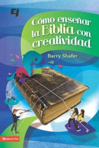 Cómo enseñar la Biblia con creatividad (Especialidades Juveniles) – Barry Shafer [ePub & Kindle]