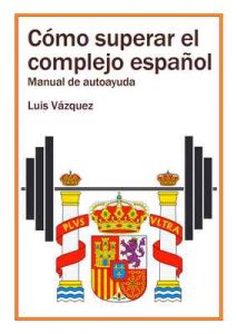 Cómo superar el complejo español: Manual de autoayuda – Luis Vázquez [ePub & Kindle]