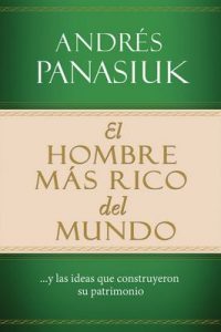 El hombre más rico del mundo: Y las ideas que construyeron su patrimonio – Andrés Panasiuk [ePub & Kindle]