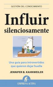 Influir silenciosamente (Gestión del conocimiento) – Jennifer B. Kahnweiler, Daniel Menezo García [ePub & Kindle]