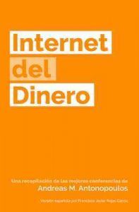 Internet del Dinero (The Internet of Money nº 1) – Andreas M. Antonopoulos, Francisco Javier Rojas García [ePub & Kindle]