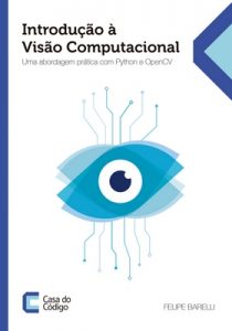 Introdução à Visão Computacional: Uma abordagem prática com Python e OpenCV – Felipe Barelli [ePub & Kindle] [Portuguese]