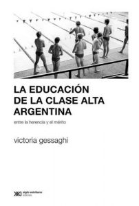 La educación de la clase alta argentina: Entre la herencia y el mérito (Sociología y política) – Victoria Gessaghi [ePub & Kindle]