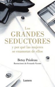 Los grandes seductores y por qué las mujeres se enamoran de ellos – Betsy Prioleau [ePub & Kindle]