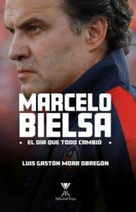 Marcelo Bielsa El día que todo cambió – Luis Gastón Mora Obregón [ePub & Kindle]