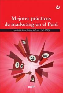 Mejores prácticas de marketing en el Perú: Una selecciones de casos finalistas de los premios ANDA 2016 – Universidad Peruana de Ciencias Aplicadas [ePub & Kindle]