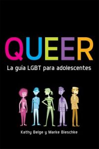 Queer. La guía LGBT para adolescentes – Kathy Belge, Marke Bieschke [ePub & Kindle]