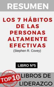 Resumen del libro Los 7 Hábitos de la personas altamente efectivas (Stephen R. Covey): Un nuevo enfoque para la gestión y liderazgo de los equipos y personas … (Top 10 mejores Libros de Liderazgo nº 5) – Resumiendo Libros [ePub & Kindle]