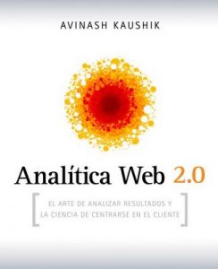 Analítica Web 2.0 El arte de analizar resultados y la ciencia de centrarse – Avinash Kaushik , Trama Equipo Editorial S. L. [ePub & Kindle]
