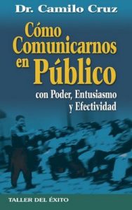 Como comunicarnos en público con poder entusiasmo y efectividad – Camilo Cruz [ePub & Kindle]