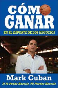 Cómo Ganar en el Deporte de los Negocios: Si Yo Puedo Hacerlo, Tú Puedes Hacerlo –  Mark Cuban [ePub & Kindle]