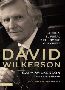 David Wilkerson: La cruz, el puñal y el hombre que creyó – Gary Wilkerson, R. S. B. Sawyer [ePub & Kindle]