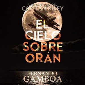 El Cielo Sobre Orán – Fernando Gamboa [Narrado por Miguel Angel Jenner] [Audiolibro] [Español]