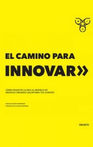 El camino para innovar: Cómo pasar de la idea al modelo de negocio creando valor para tus clientes – Miguel Macías Rodríguez [ePub & Kindle]