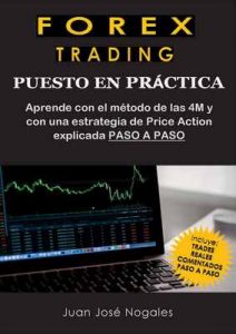 Forex Trading – Puesto en práctica: El método de las 4M + Estrategia de Price Action + Trades reales paso a paso – Juan José Nogales [ePub & Kindle]