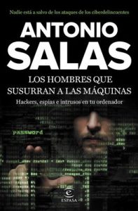 Los hombres que susurran a las máquinas: Hackers, espías e intrusos en tu ordenador – Antonio Salas [ePub & Kindle]